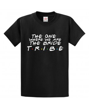 The One Where We Are The Bride Tribe Classic Adults T-shirt for For Bachelorette Party